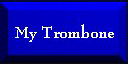 My Trombone
